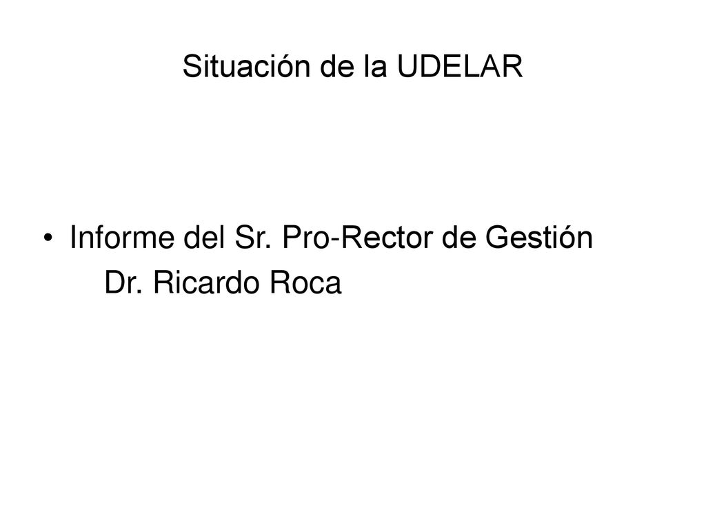 Situación de la UDELAR Informe del Sr. Pro-Rector de Gestión Dr. Ricardo Roca