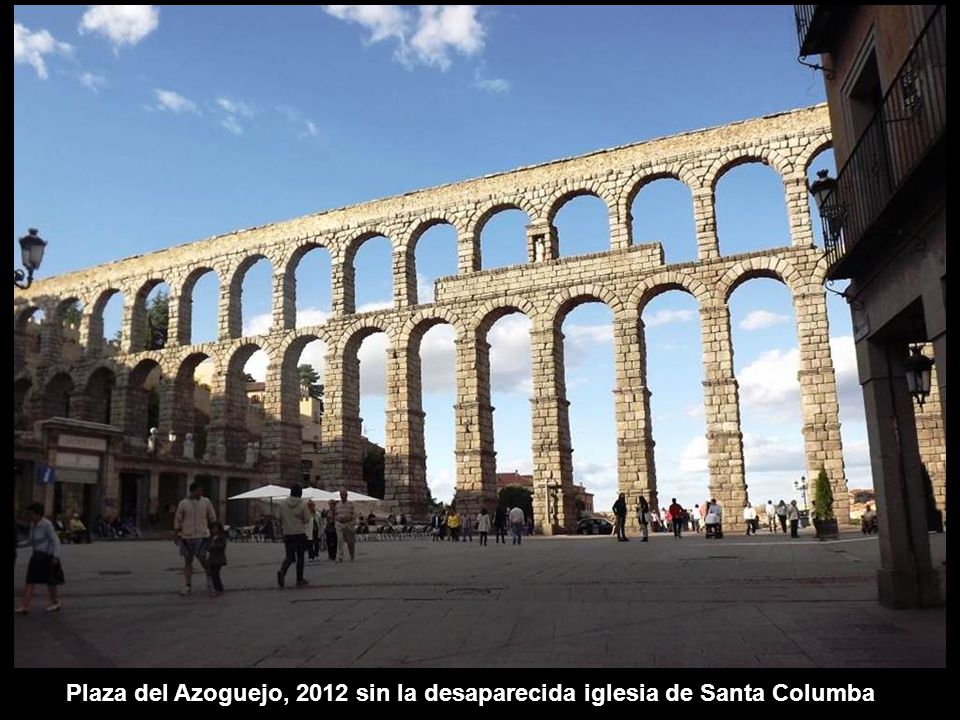 Plaza del Azoguejo, 2012 sin la desaparecida iglesia de Santa Columba