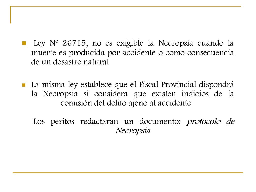 Ley Nº 26715, no es exigible la Necropsia cuando la muerte es producida por accidente o como consecuencia de un desastre natural