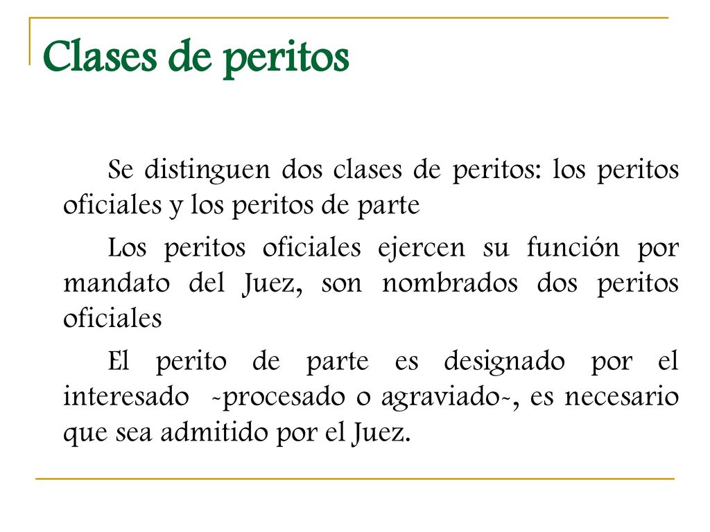 Clases de peritos Se distinguen dos clases de peritos: los peritos oficiales y los peritos de parte.