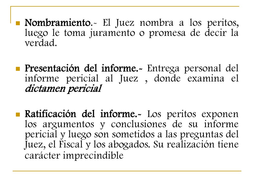 Nombramiento.- El Juez nombra a los peritos, luego le toma juramento o promesa de decir la verdad.