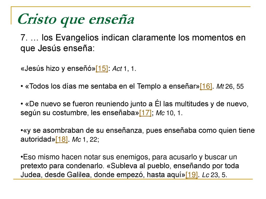 Cristo que enseña 7. … los Evangelios indican claramente los momentos en que Jesús enseña: «Jesús hizo y enseñó»[15]: Act 1, 1.