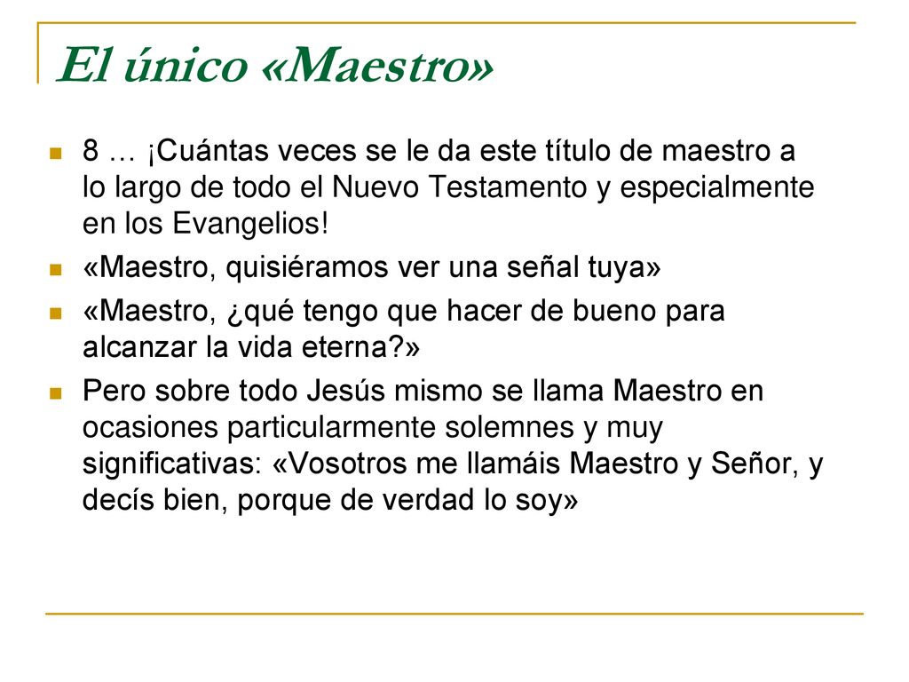 El único «Maestro» 8 … ¡Cuántas veces se le da este título de maestro a lo largo de todo el Nuevo Testamento y especialmente en los Evangelios!