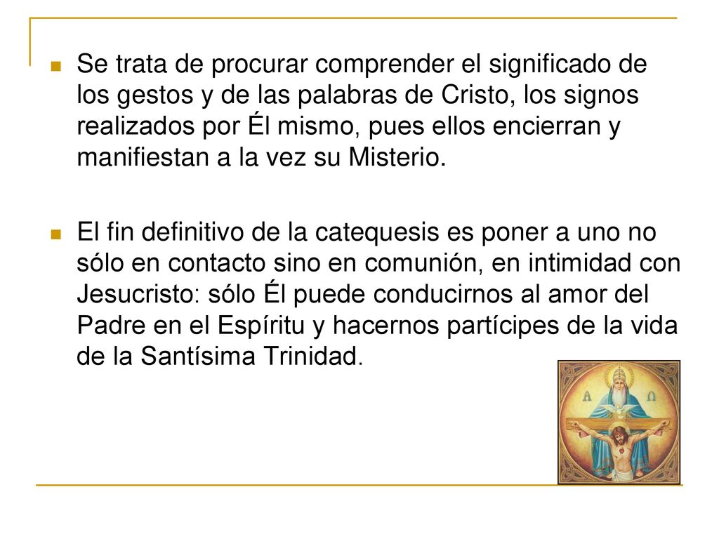 Se trata de procurar comprender el significado de los gestos y de las palabras de Cristo, los signos realizados por Él mismo, pues ellos encierran y manifiestan a la vez su Misterio.