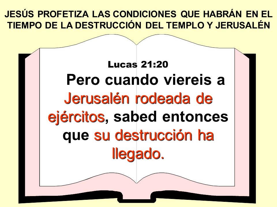 JESÚS PROFETIZA LAS CONDICIONES QUE HABRÁN EN EL TIEMPO DE LA DESTRUCCIÓN DEL TEMPLO Y JERUSALÉN