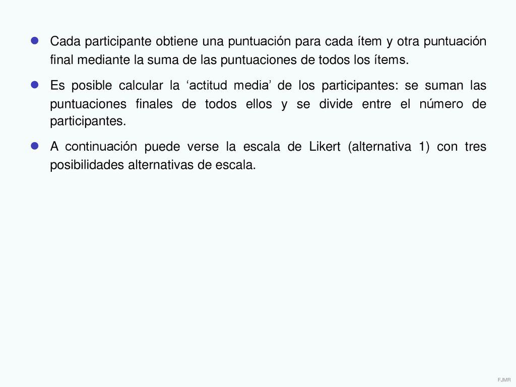 ● Cada participante obtiene una puntuación para cada ítem y otra puntuación final mediante la suma de las puntuaciones de todos los ítems.
