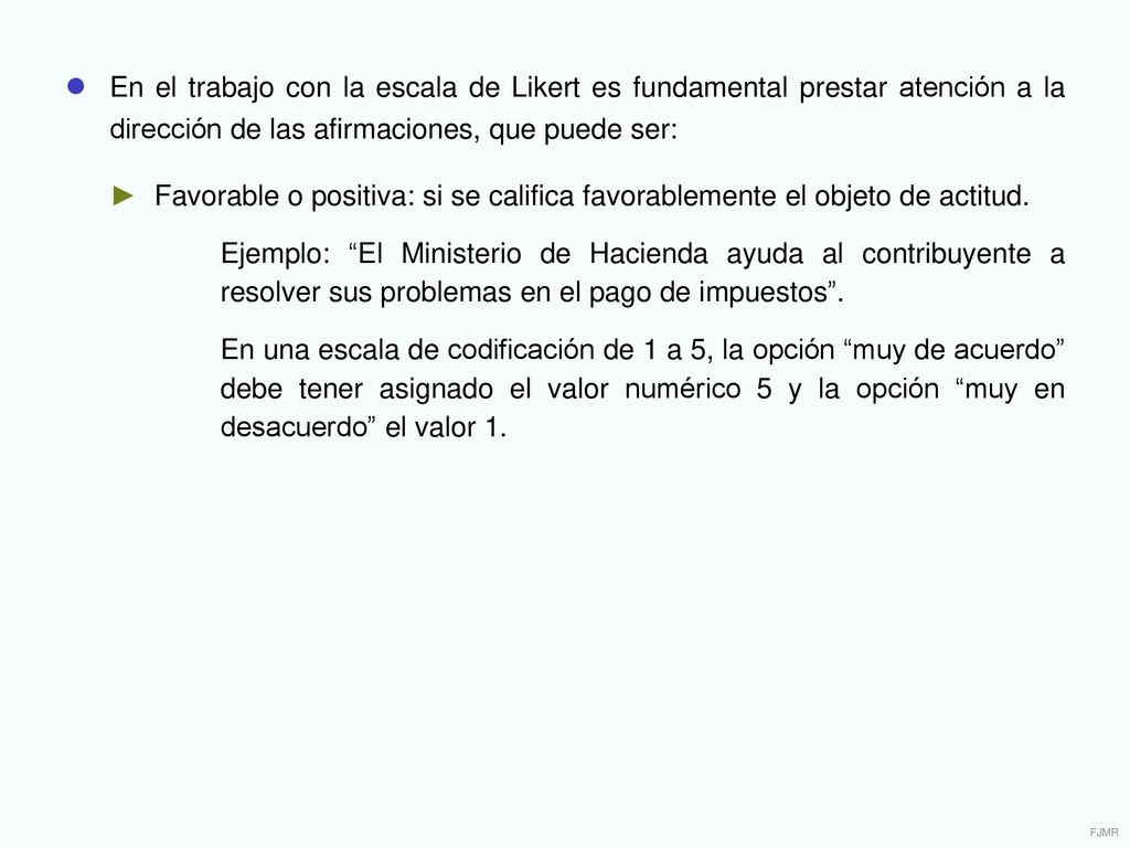 ● En el trabajo con la escala de Likert es fundamental prestar atención a la dirección de las afirmaciones, que puede ser: