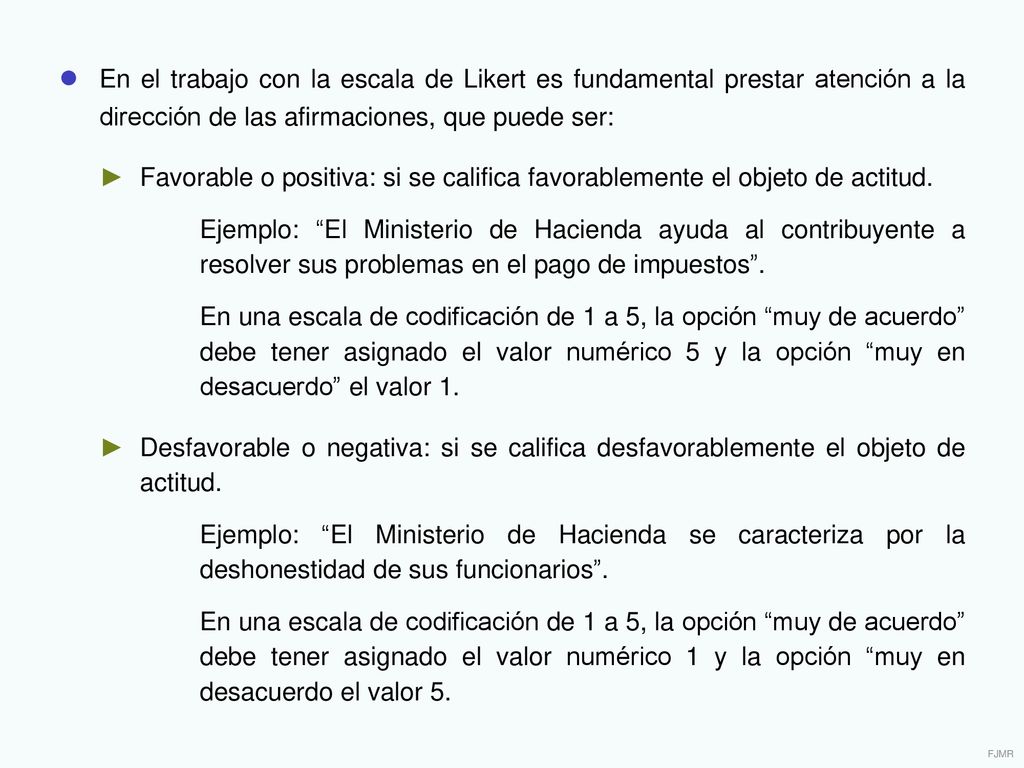 ● En el trabajo con la escala de Likert es fundamental prestar atención a la dirección de las afirmaciones, que puede ser: