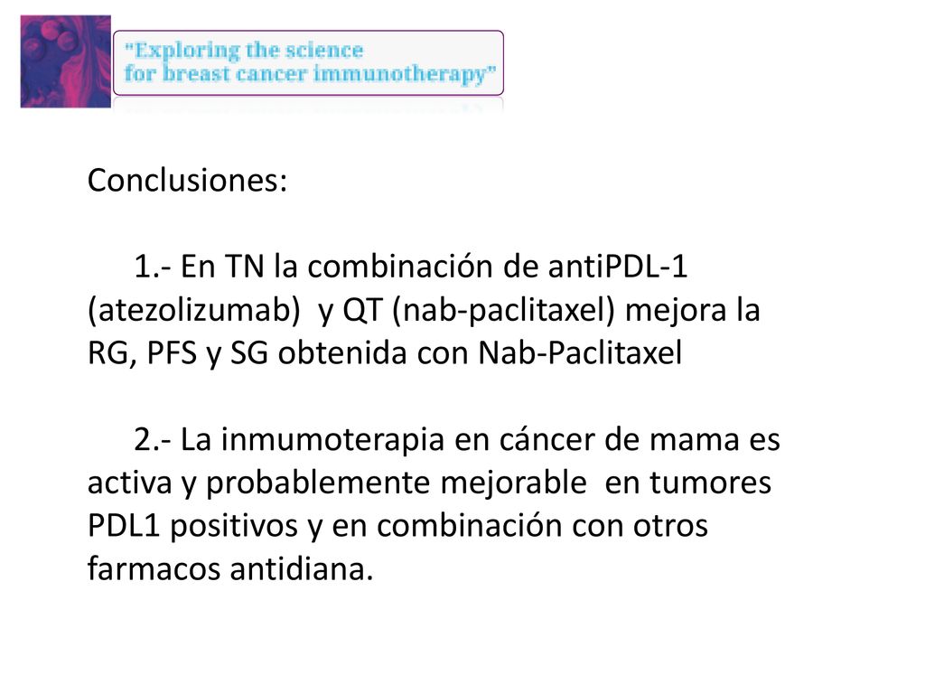 Conclusiones: 1.- En TN la combinación de antiPDL-1 (atezolizumab) y QT (nab-paclitaxel) mejora la.