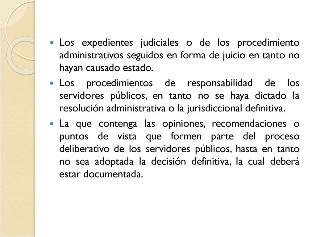 Los expedientes judiciales o de los procedimiento administrativos seguidos en forma de juicio en tanto no hayan causado estado.