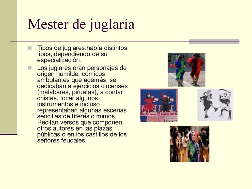Mester de juglaría Tipos de juglares:había distintos tipos, dependiendo de su especialización.