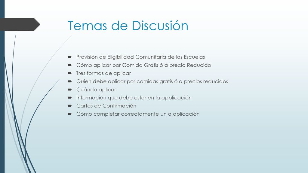 Temas de Discusión Provisión de Eligibilidad Comunitaria de las Escuelas Cómo aplicar por Comida Gratis ó a precio Reducido.
