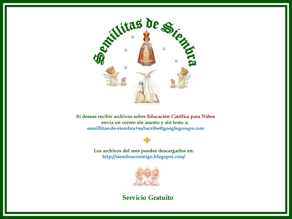 Semillitas de Siembra Si deseas recibir archivos sobre Educación Católica para Niños. envía un correo sin asunto y sin texto a: