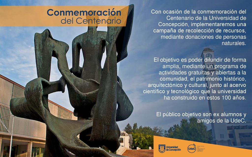 Con ocasión de la conmemoración del Centenario de la Universidad de Concepción, implementaremos una campaña de recolección de recursos, mediante donaciones de personas naturales.