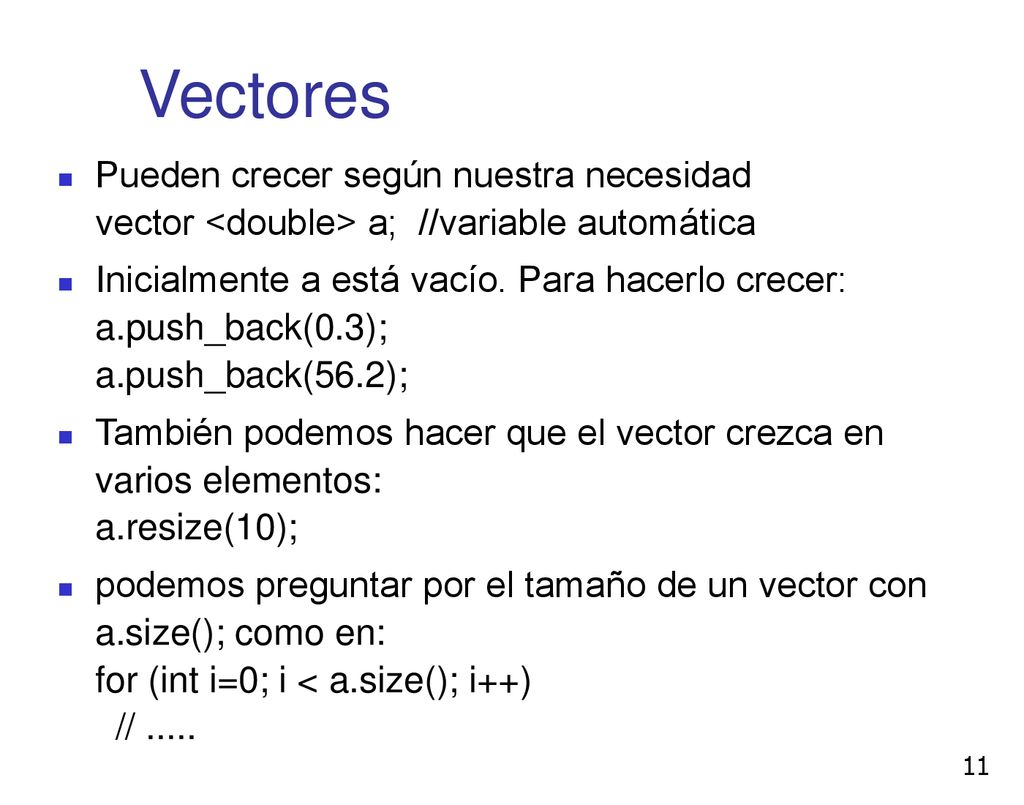 Vectores Pueden crecer según nuestra necesidad vector <double> a; //variable automática.