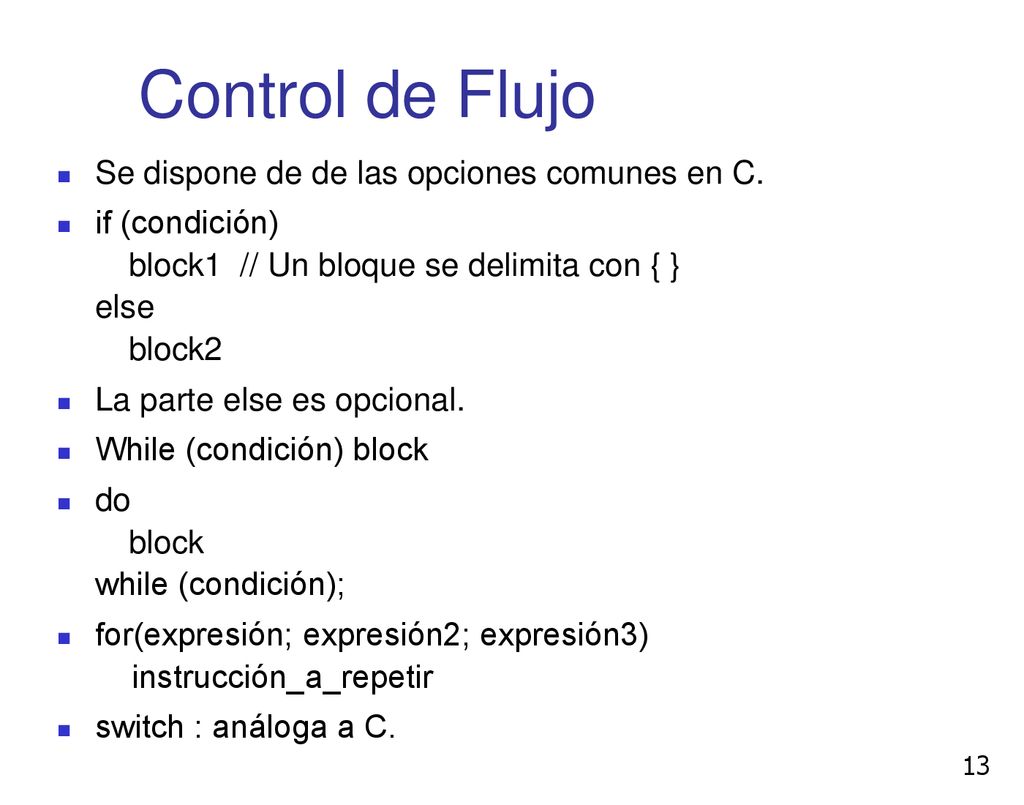 Control de Flujo Se dispone de de las opciones comunes en C.