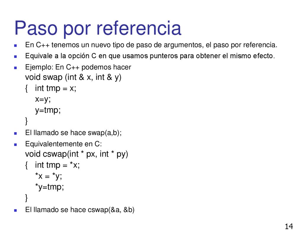 Paso por referencia En C++ tenemos un nuevo tipo de paso de argumentos, el paso por referencia.