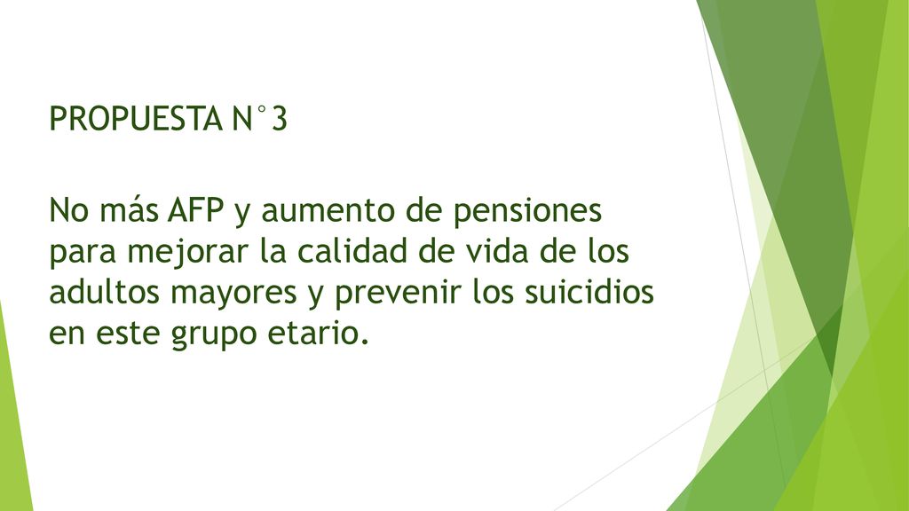 PROPUESTA N°3 No más AFP y aumento de pensiones para mejorar la calidad de vida de los adultos mayores y prevenir los suicidios en este grupo etario.