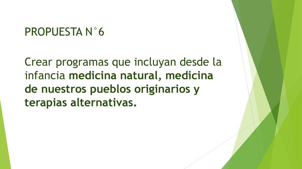 PROPUESTA N°6 Crear programas que incluyan desde la infancia medicina natural, medicina de nuestros pueblos originarios y terapias alternativas.