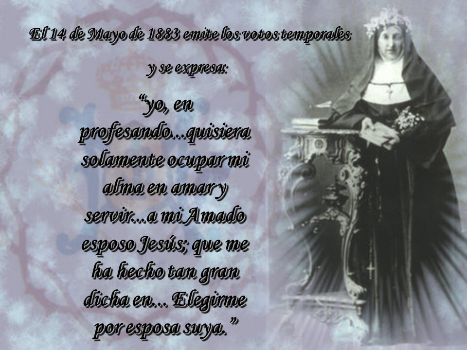 El 14 de Mayo de 1883 emite los votos temporales