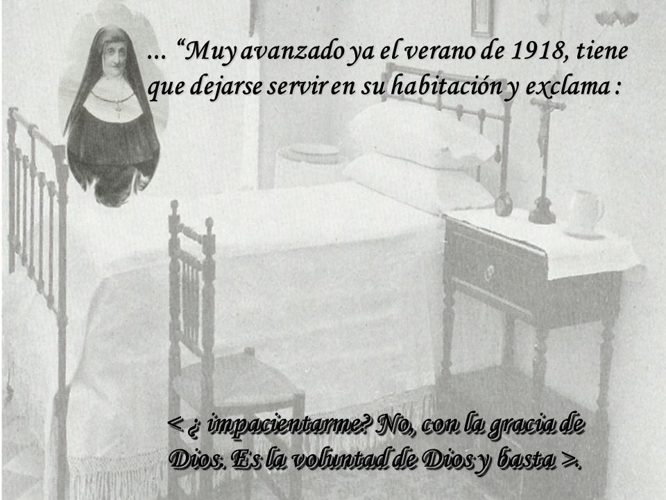 ... Muy avanzado ya el verano de 1918, tiene que dejarse servir en su habitación y exclama :