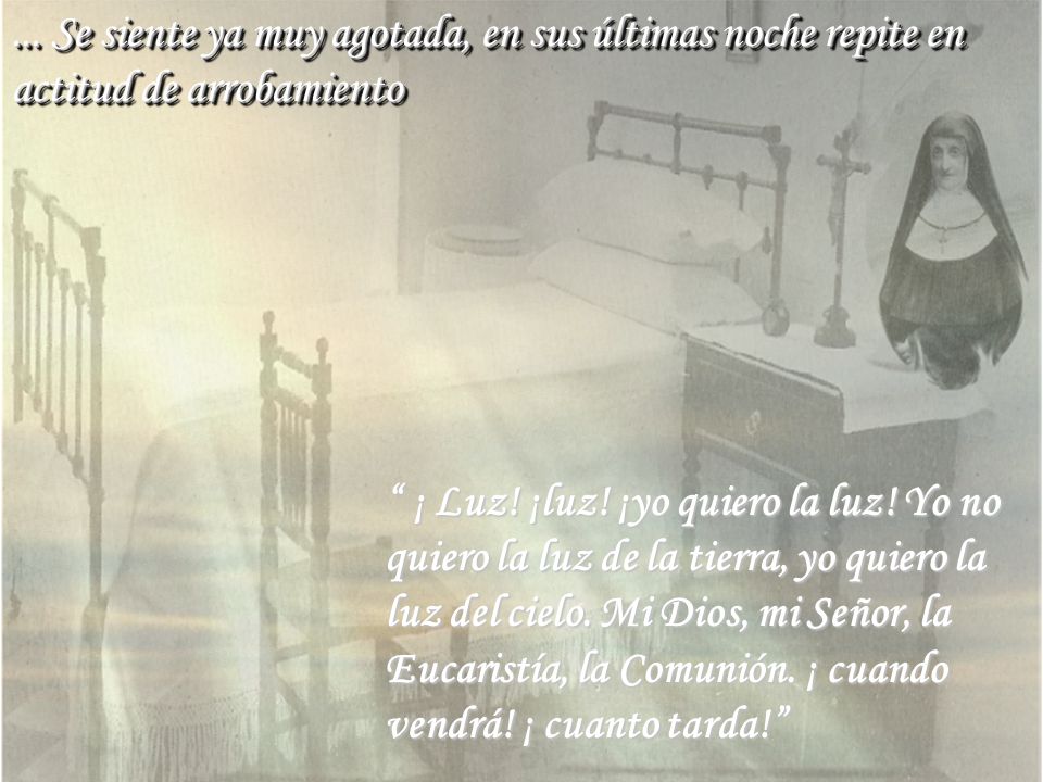 ... Se siente ya muy agotada, en sus últimas noche repite en actitud de arrobamiento