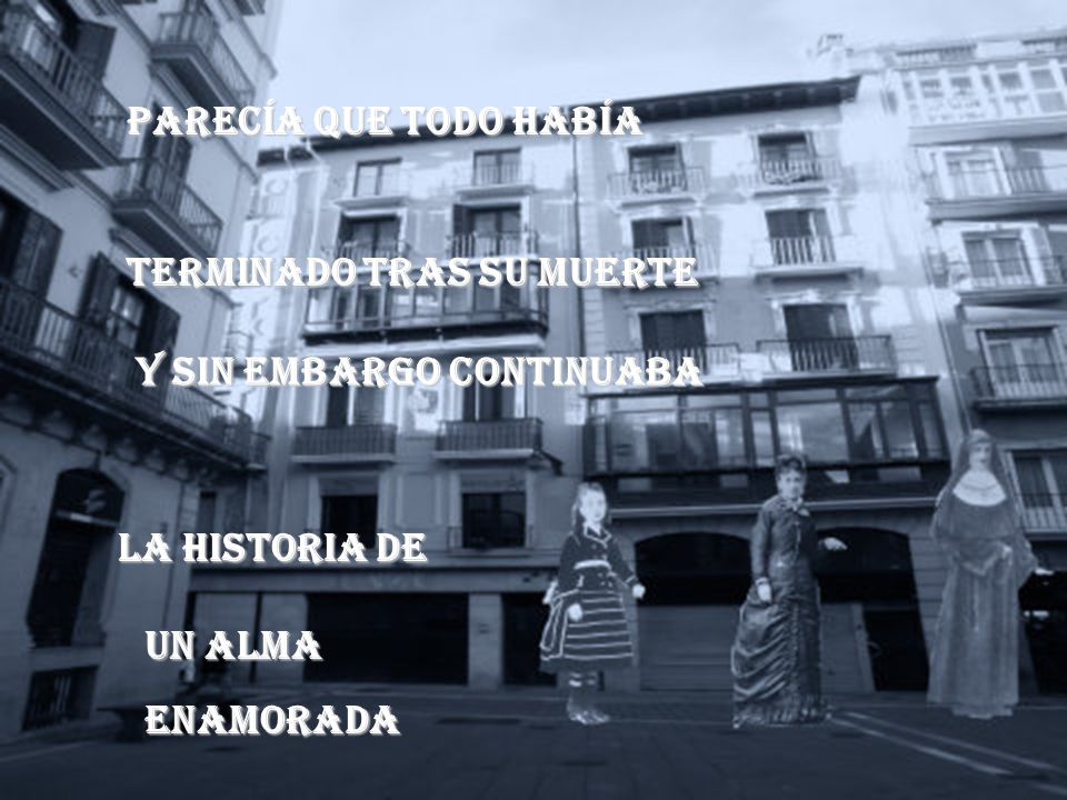 PARECÍA QUE TODO HABÍA TERMINADO TRAS SU MUERTE. Y SIN EMBARGO CONTINUABA. LA HISTORIA DE. UN ALMA.