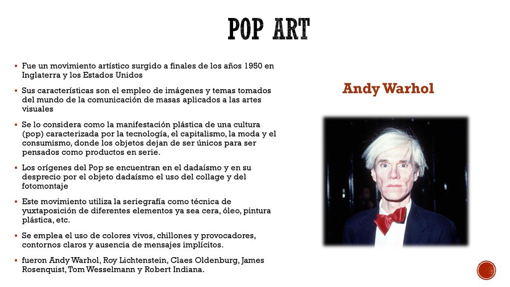Pop Art Fue un movimiento artístico surgido a finales de los años 1950 en Inglaterra y los Estados Unidos.