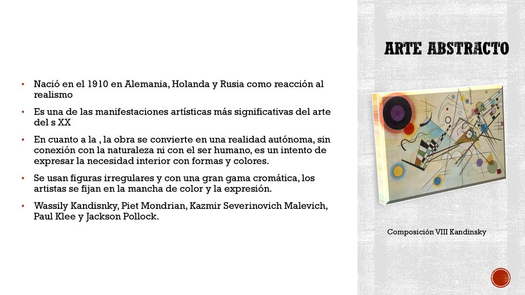 Arte Abstracto Nació en el 1910 en Alemania, Holanda y Rusia como reacción al realismo.