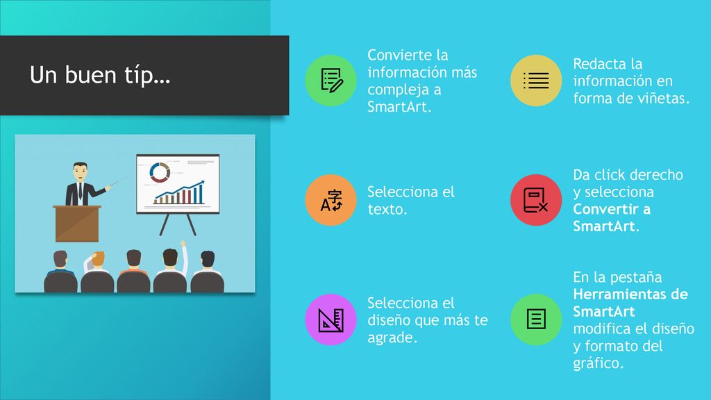 Un buen típ… Convierte la información más compleja a SmartArt.