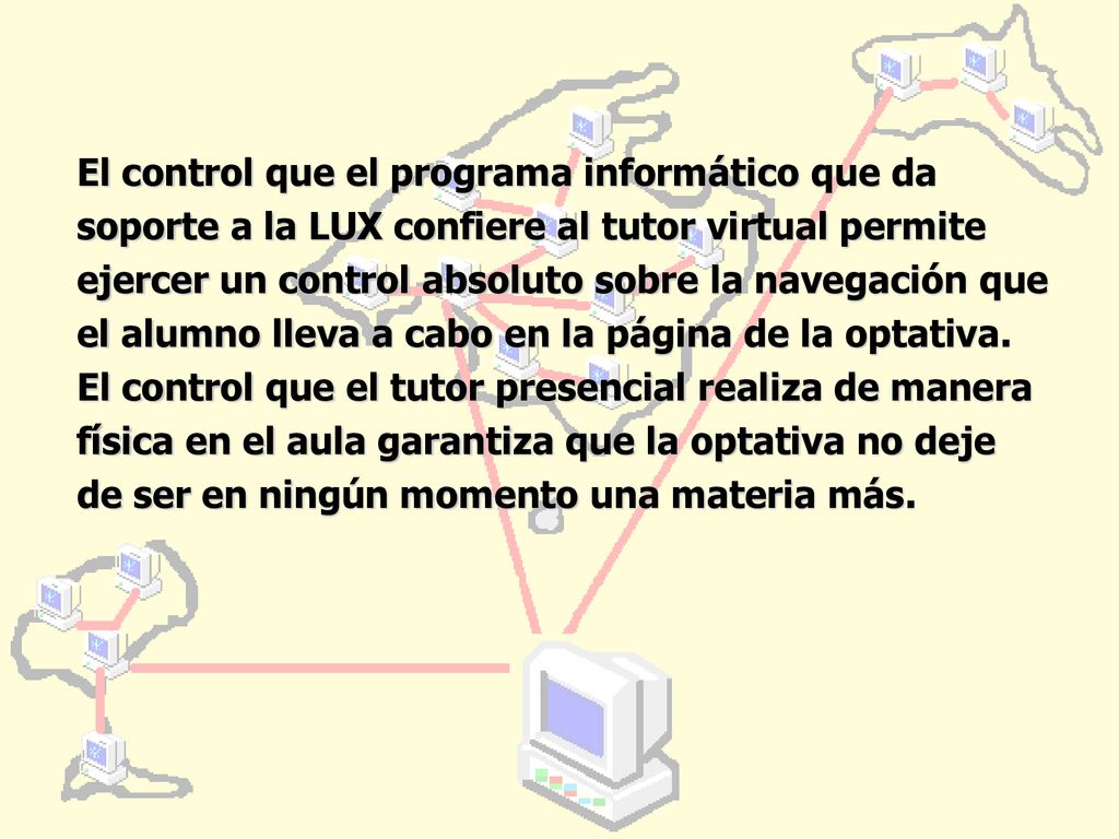 El control que el programa informático que da soporte a la LUX confiere al tutor virtual permite ejercer un control absoluto sobre la navegación que el alumno lleva a cabo en la página de la optativa.