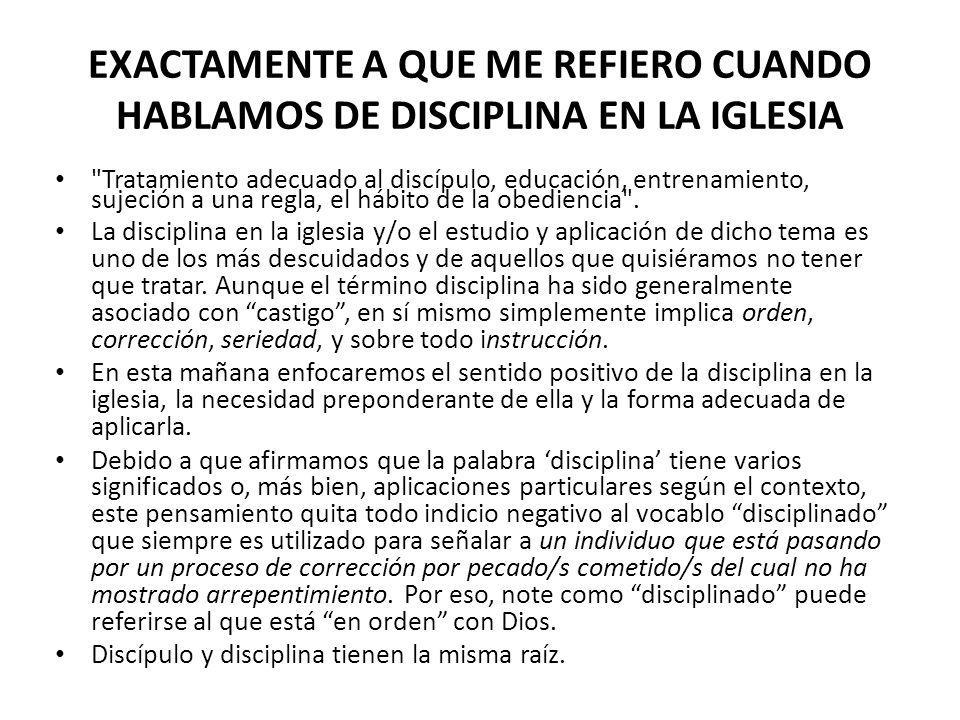 EXACTAMENTE A QUE ME REFIERO CUANDO HABLAMOS DE DISCIPLINA EN LA IGLESIA