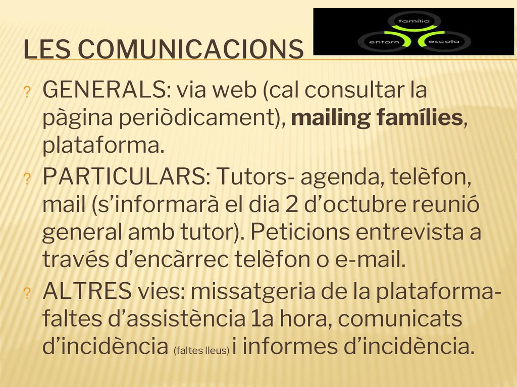 LES COMUNICACIONS GENERALS: via web (cal consultar la pàgina periòdicament), mailing famílies, plataforma.
