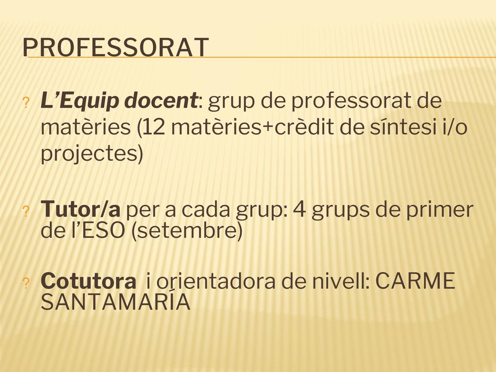 PROFESSORAT L’Equip docent: grup de professorat de matèries (12 matèries+crèdit de síntesi i/o projectes)