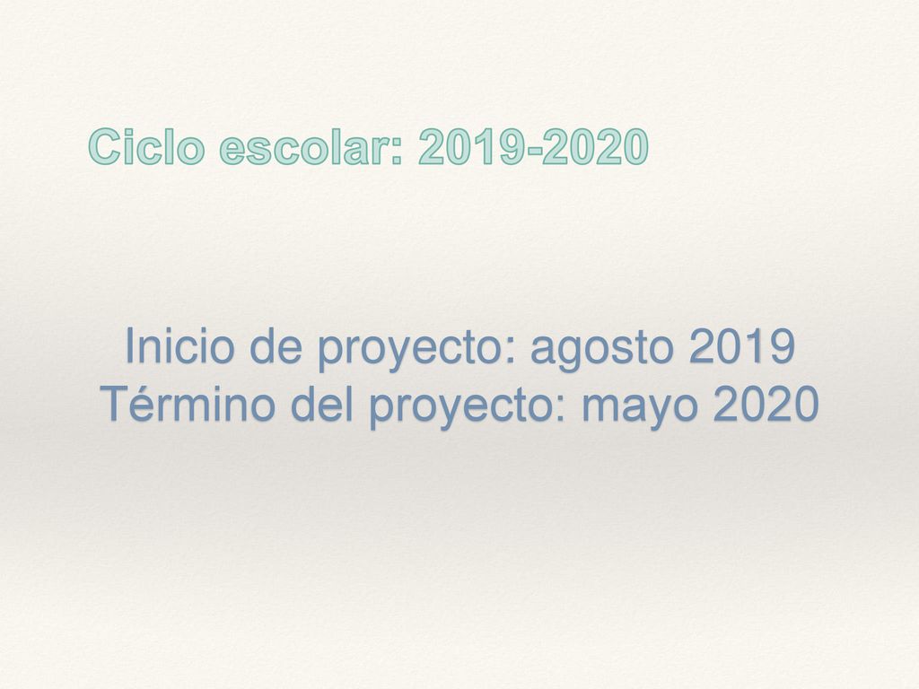 Inicio de proyecto: agosto 2019 Término del proyecto: mayo 2020