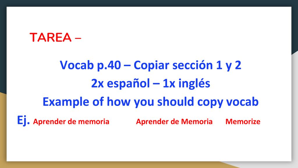 Vocab p.40 – Copiar sección 1 y 2 Example of how you should copy vocab
