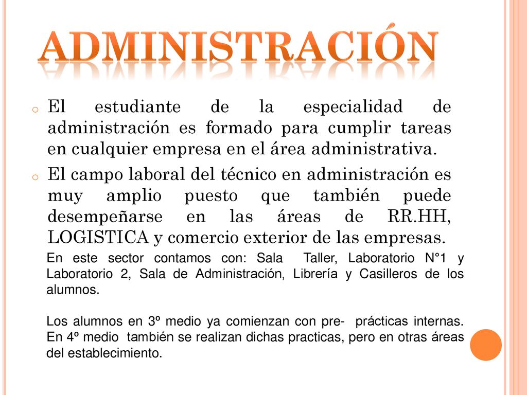 administración El estudiante de la especialidad de administración es formado para cumplir tareas en cualquier empresa en el área administrativa.