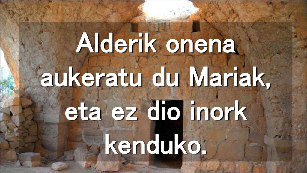 Alderik onena aukeratu du Mariak, eta ez dio inork kenduko.