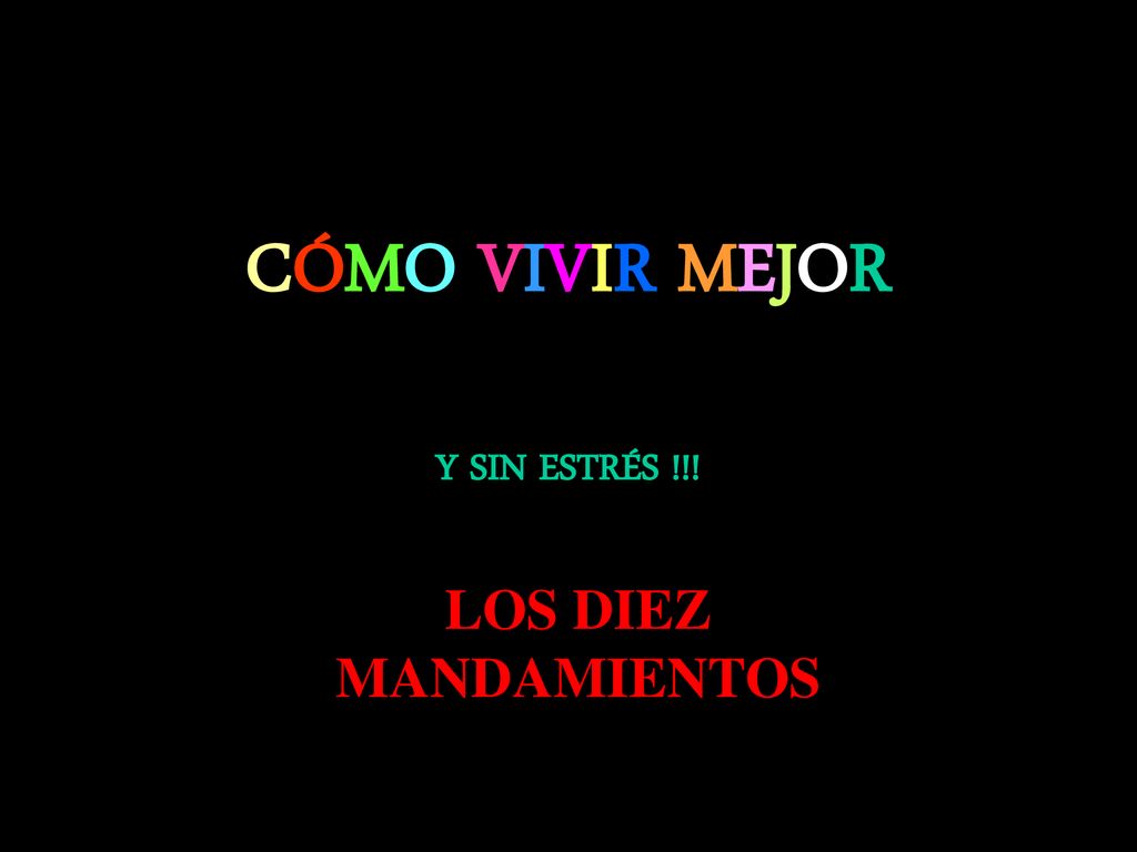 CÓMO VIVIR MEJOR Y SIN ESTRÉS !!! LOS DIEZ MANDAMIENTOS