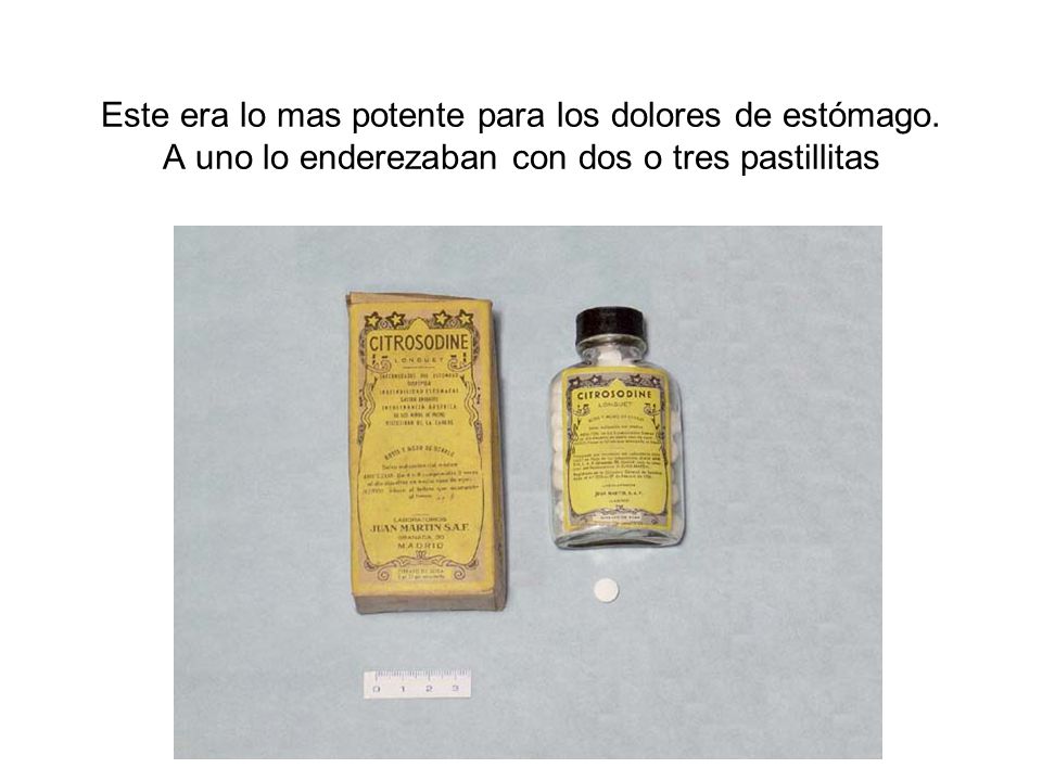 Este era lo mas potente para los dolores de estómago