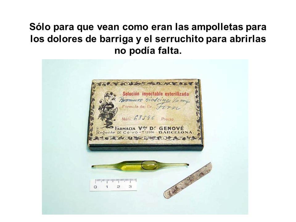 Sólo para que vean como eran las ampolletas para los dolores de barriga y el serruchito para abrirlas no podía falta.
