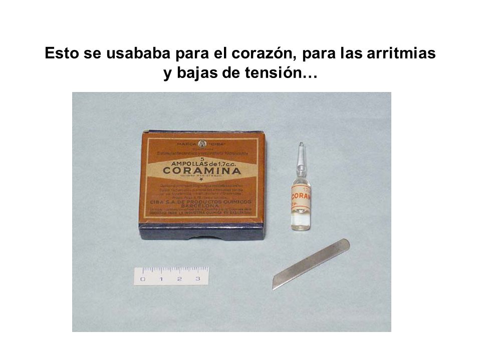Esto se usababa para el corazón, para las arritmias y bajas de tensión…