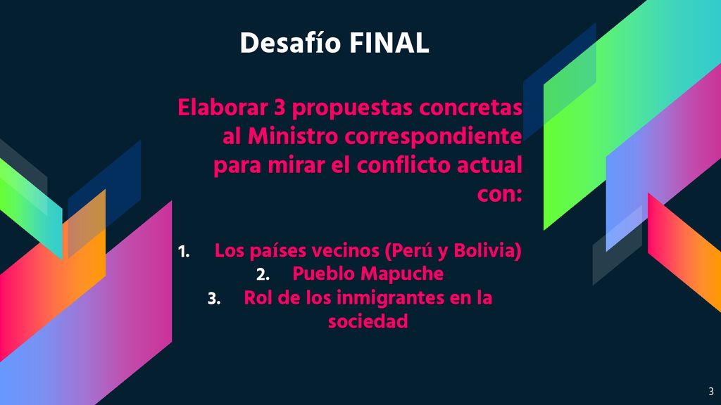 Desafío FINAL Elaborar 3 propuestas concretas al Ministro correspondiente para mirar el conflicto actual con: