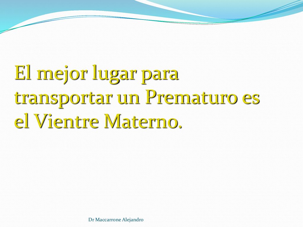 El mejor lugar para transportar un Prematuro es el Vientre Materno.