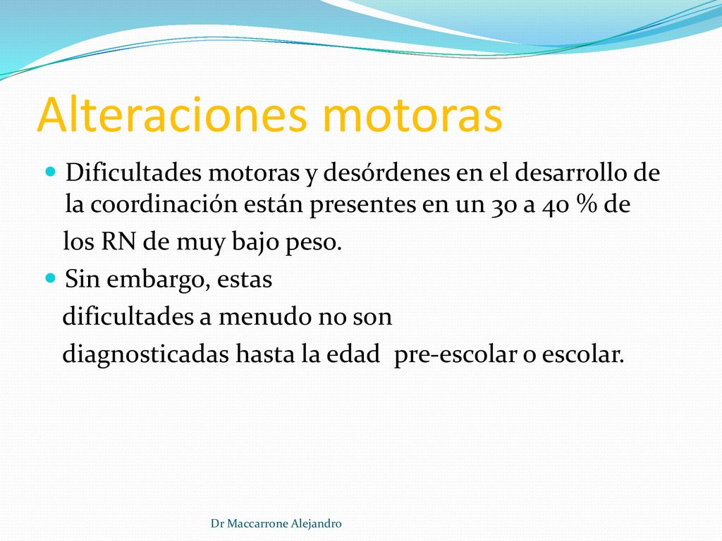 Alteraciones motoras Dificultades motoras y desórdenes en el desarrollo de la coordinación están presentes en un 30 a 40 % de.