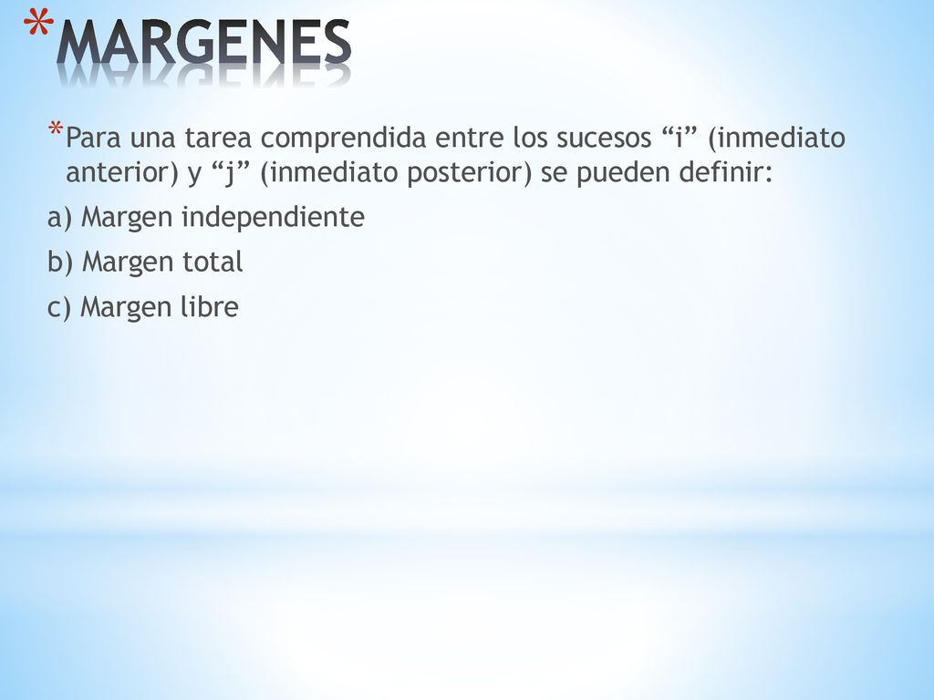 MARGENES Para una tarea comprendida entre los sucesos i (inmediato anterior) y j (inmediato posterior) se pueden definir: