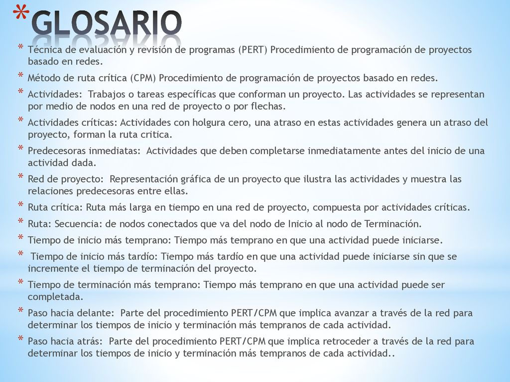 GLOSARIO Técnica de evaluación y revisión de programas (PERT) Procedimiento de programación de proyectos basado en redes.