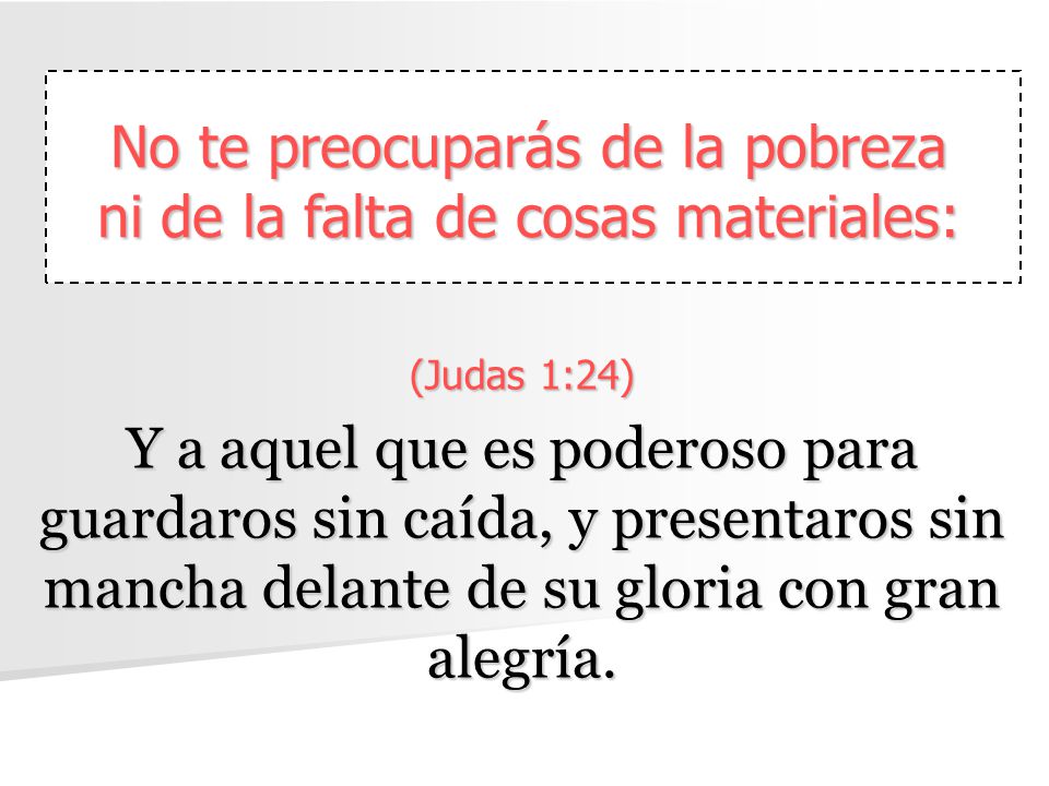 No te preocuparás de la pobreza ni de la falta de cosas materiales: