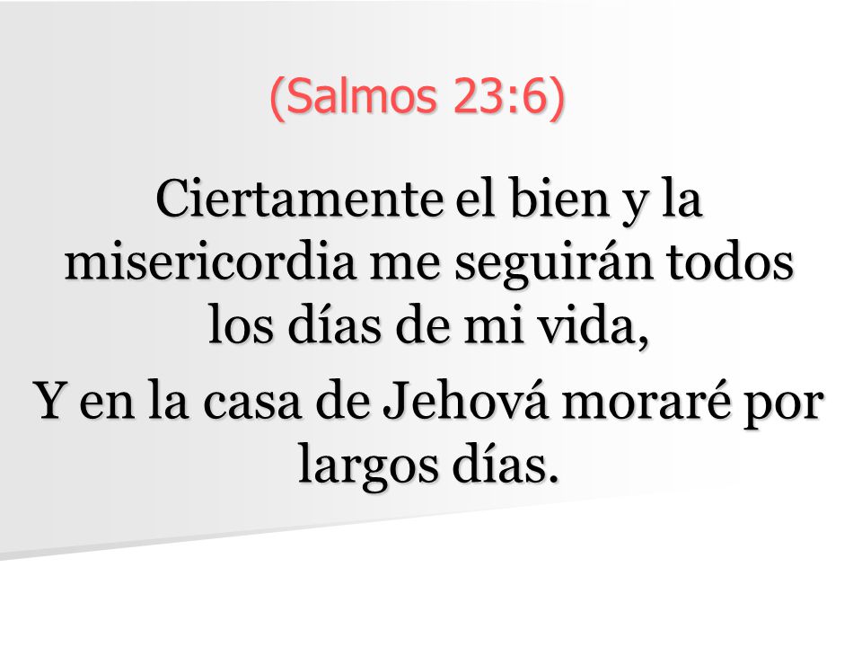 Y en la casa de Jehová moraré por largos días.