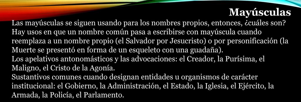 Mayúsculas Las mayúsculas se siguen usando para los nombres propios, entonces, ¿cuáles son